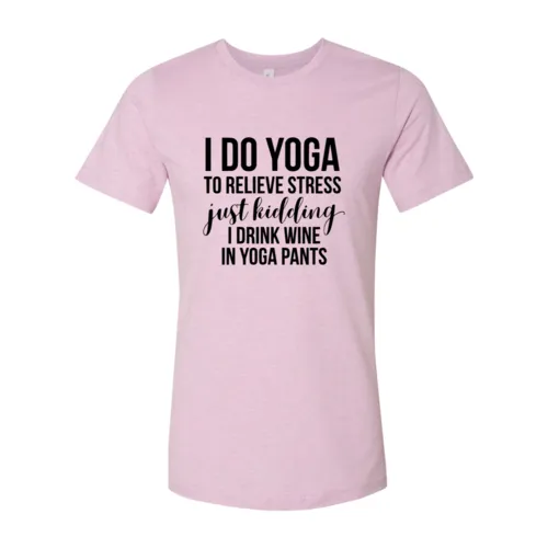 I Do Yoga To Relieve Stress Shirt