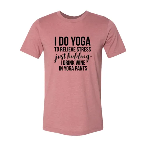 I Do Yoga To Relieve Stress Shirt