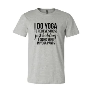 I Do Yoga To Relieve Stress Shirt