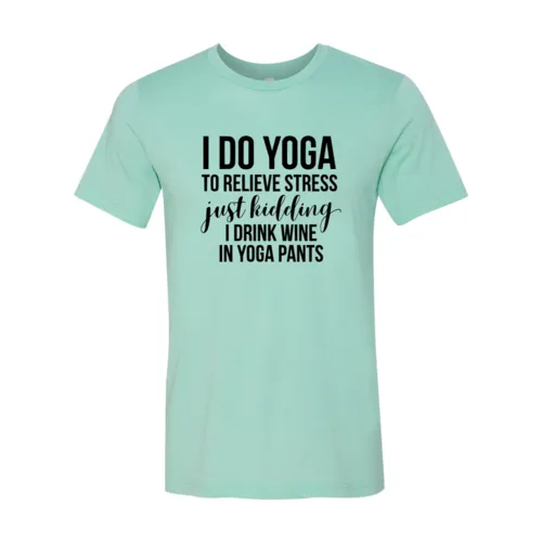 I Do Yoga To Relieve Stress Shirt