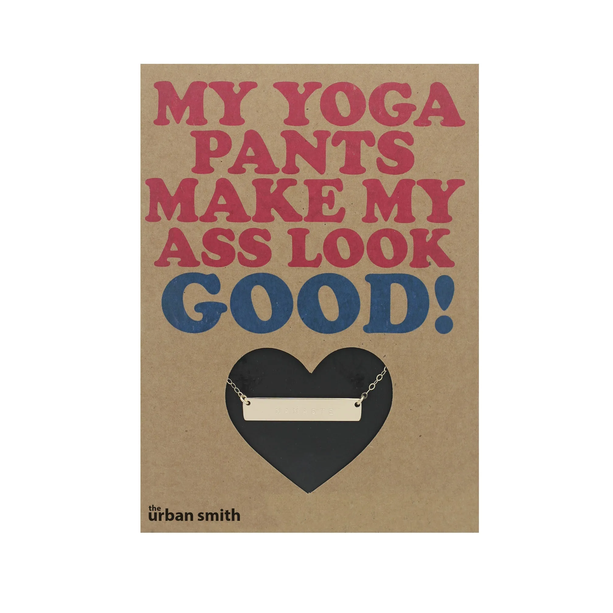 MY YOGA PANTS MAKE MY ASS LOOK GOOD